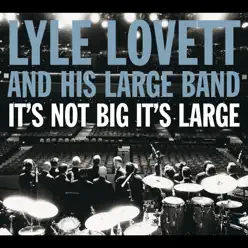 It's Not Big It's Large - Lyle Lovett & His Large Band