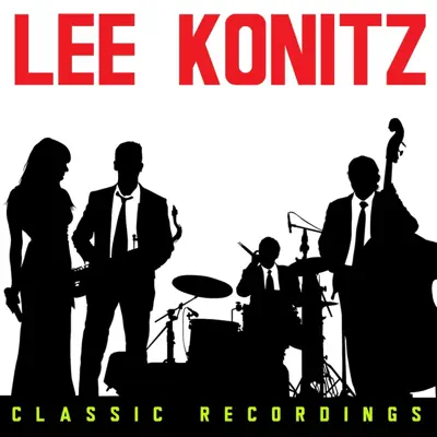 Classic Recordings - Lee Konitz Classic Recordings - Lee Konitz