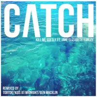 Catch (Ben Macklin Remix) [feat. Jane Elizabeth Hanley] — Kill Me Softly
