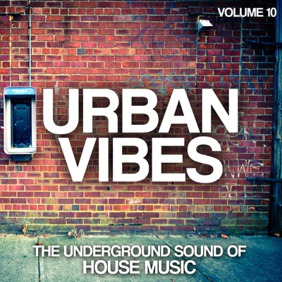 Urban Vibes (The Underground Sound of House Music, Vol. 10)