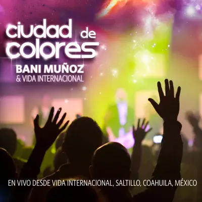 Ciudad de Colores (En Vivo) - Bani Muñoz Ciudad de Colores (En Vivo) - Bani Muñoz