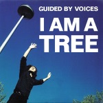 Guided By Voices - I Am a Tree