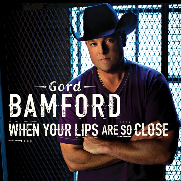 Gord Bamford - When Your Lips Are So Close