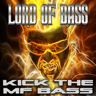 Kick The Mf Bass by Lord of Bass album reviews, ratings, credits