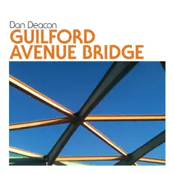 Guilford Avenue Bridge - Single - Dan Deacon Guilford Avenue Bridge - Single - Dan Deacon