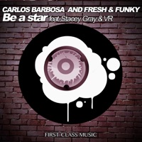 Be a Star (feat. Stacey Gray & VR) - Single - Carlos Barbosa & Fresh & Funky