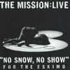 No Snow, No Show for the Eskimo - The Mission:Live