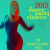 2012 Dance Party Classics: 30 Dance Music Hits
