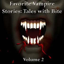 Favorite Vampire Stories: Tales with Bite - Volume 2 (Unabridged)