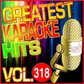 Greatest Karaoke Hits, Vol. 318 (Karaoke Version)