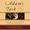 Adam's Task: Calling Animals by Name (Unabridged) - Vicki Hearne
