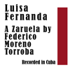 Luisa Fernanda: A Zaruela: Recorded in Cuba - Maruja Gonzalez, Gil Mar, Enrique Camara, Francisco Naya & Martha Perez
