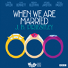 When We are Married (Classic Radio Theatre) - J. B. Priestley