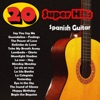 Spanish Guitar: 20 Super Hits