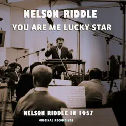 You Are Me Lucky Star - Nelson Riddle in 1957 (Original Recordings) - Nelson Riddle & His Orchestra