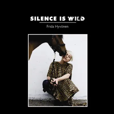 Silence Is Wild - Frida Hyvonen