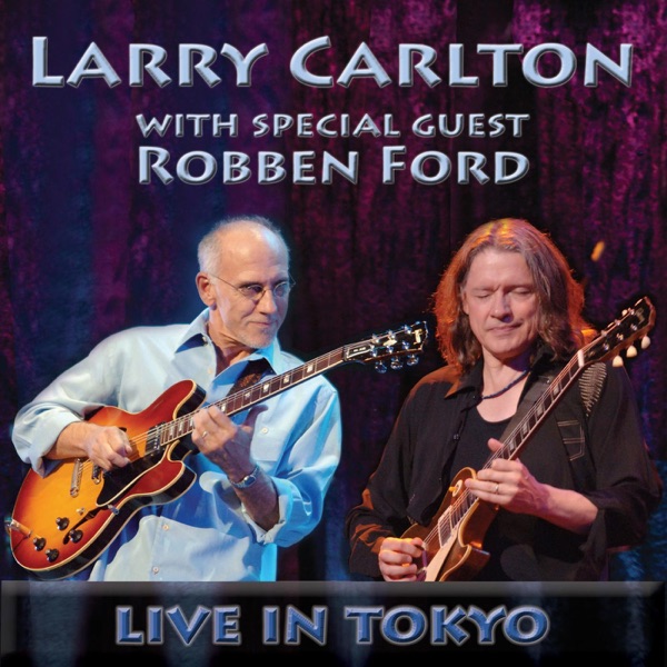 Live in Tokyo - Larry Carlton & Robben Ford