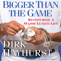 Dirk Hayhurst - Bigger than the Game: Restitching a Major League Life (Unabridged) artwork