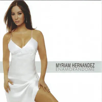 Enamorandome - Myriam Hernández Enamorandome - Myriam Hernández