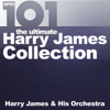 101 - The Ultimate Harry James Collection - Harry James and His Orchestra
