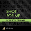 Shot for Me - Originally Performed by Drake (Karaoke / Instrumental) - Flash