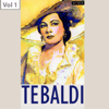 Renata Tebaldi, Vol. 1 - Orchestre de la Suisse Romande, Renata Tebaldi, Orchestra del Teatro alla Scala di Milano, Coro del Teatro alla Scala di Milano, Orchestra Sinfonica della RAI di Torino, Antonino Votto, Guido Cantelli, Arturo Basile, Alberto Erede, Fedora Barbieri, Giacinto Prandelli, Cesare Siepi, Jose Soler, Ugo Savarese, Armando Benzi & Ernesto Panizza