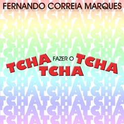 Fernando Correia Marques - Fazer o Tcha Tcha Tcha
