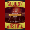 Bloody Justice: The Truth Behind the Bandido Massacre at Shedden (Unabridged) - Anita Arvast