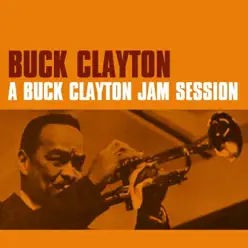 A Buck Clayton Jam Session - Buck Clayton A Buck Clayton Jam Session - Buck Clayton