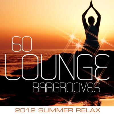 60 Lounge Bargrooves  (2012 Summer Relax)
