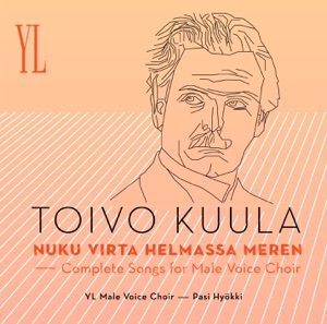Toivo Kuula: Nuku virta helmassa meren - Complete Songs For Male Voice Choir