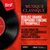 Berlioz: Grande symphonie funèbre et triomphale (Stereo Version) - Désiré Dondeyne, Musique des Gardiens de la Paix & Chorale populaire de Paris