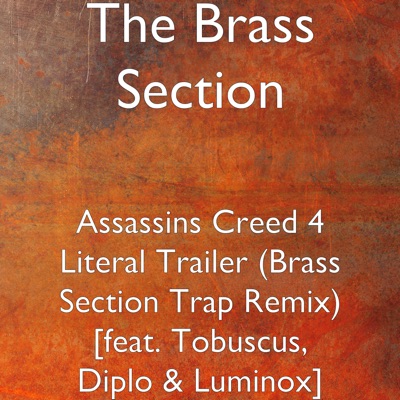 The Brass Section - Assassins Creed 4 Literal Trailer (Brass Section Trap Remix) [feat. Tobuscus, Diplo & Luminox]