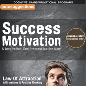 Cover art for Success Motivation & Inspiration End Procrastination Now: Autosuggestions, Law of Attraction Affirmations & Positive Thinking by Cognitive Transformational Programs