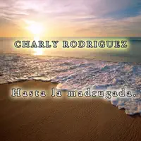 Hasta La Madrugada — Charly Rodriguez