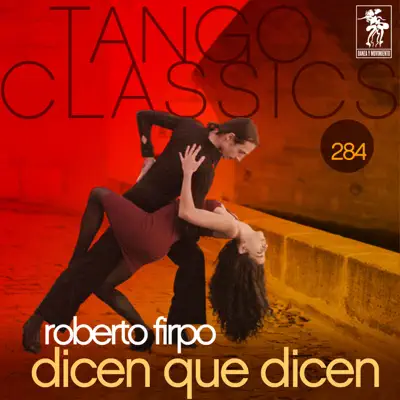 Tango Classics 284: Dicen Que Dicen - Roberto Firpo Tango Classics 284: Dicen Que Dicen - Roberto Firpo