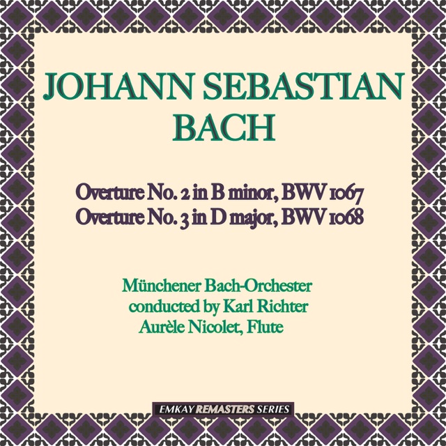 Bach: Overture No. 2 in B Minor, BWV 1067 & Overture No. 3 in D Major, BWV 1068 (Remastered)