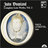 Dowland: Complete Lute Works, Vol. 2 - Paul O'Dette