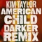 American Child (Darker Remix) - Kim Taylor lyrics