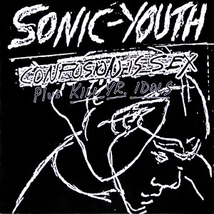 Confusion Is Sex / Kill Yr. Idols