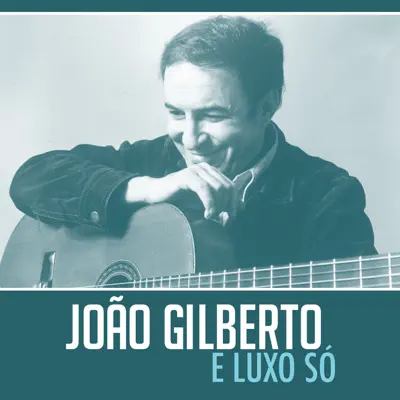 E Luxo Só - Single - João Gilberto