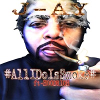 All I Do Is Smoke (feat. Hoodrich) - Single - Jay