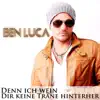 Denn ich wein Dir keine Träne hinterher