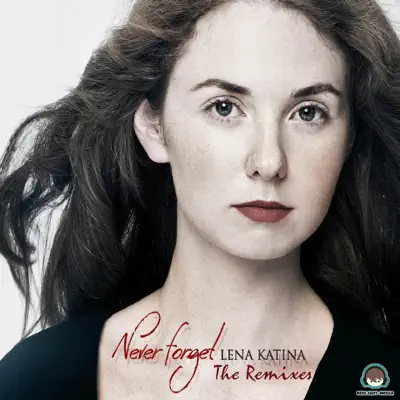Never Forget (The Remixes) - Lena Katina Never Forget (The Remixes) - Lena Katina
