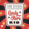 Candy Store Kid - Ian Siegal & The Mississippi Mudbloods