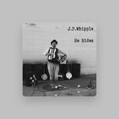 Listen to J.P.Whipple, watch music videos, read bio, see tour dates & more!