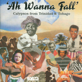 Ah Wanna Fall – Calypsos from Trinidad & Tobago - Verschiedene Interpreten