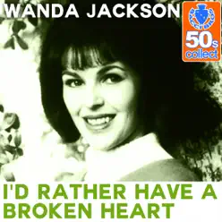 I'd Rather Have a Broken Heart (Remastered) - Single - Wanda Jackson I'd Rather Have a Broken Heart (Remastered) - Single - Wanda Jackson
