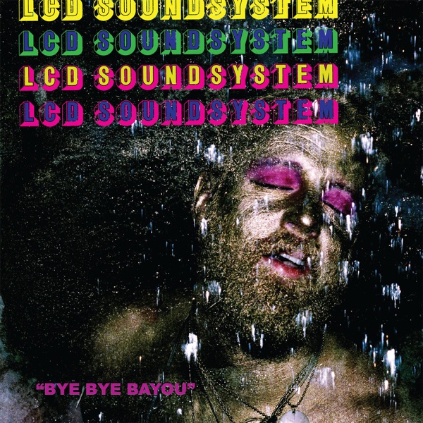 Bye Bye Bayou - Single - LCD Soundsystem