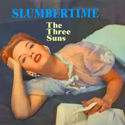 The Slumbertime - The Three Suns The Slumbertime - The Three Suns